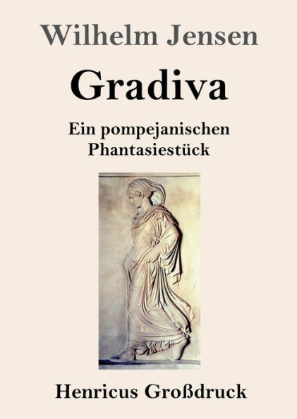 Gradiva (Groï¿½druck): Ein pompejanischen Phantasiestï¿½ck