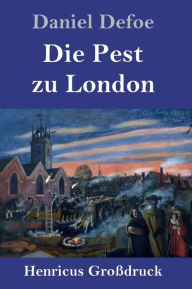 Title: Die Pest zu London (Großdruck), Author: Daniel Defoe