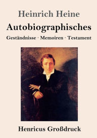 Title: Autobiographisches (Groï¿½druck): Gestï¿½ndnisse / Memoiren / Testament, Author: Heinrich Heine