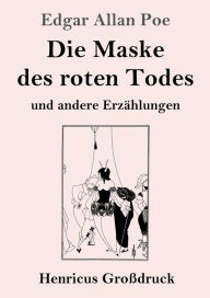 Title: Die Maske des roten Todes (Groï¿½druck): und andere Erzï¿½hlungen, Author: Edgar Allan Poe