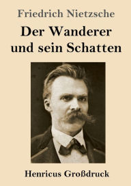 Title: Der Wanderer und sein Schatten (Groï¿½druck), Author: Friedrich Wilhelm Nietzsche