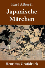 Title: Japanische Märchen (Großdruck), Author: Karl Alberti