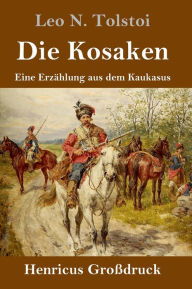 Title: Die Kosaken (Großdruck): Eine Erzählung aus dem Kaukasus, Author: Leo Tolstoy