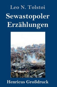 Title: Sewastopoler Erzählungen (Großdruck), Author: Leo Tolstoy