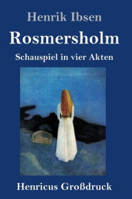 Title: Rosmersholm (Großdruck): Schauspiel in vier Akten, Author: Henrik Ibsen