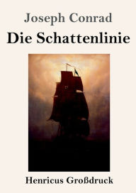 Title: Die Schattenlinie (Großdruck), Author: Joseph Conrad