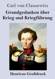 Title: Grundgedanken über Krieg und Kriegführung (Großdruck), Author: Carl von Clausewitz