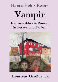 Title: Vampir (Großdruck): Ein verwilderter Roman in Fetzen und Farben, Author: Hanns Heinz Ewers