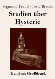 Title: Studien über Hysterie (Großdruck), Author: Sigmund Freud