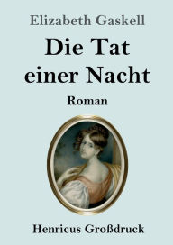 Title: Die Tat einer Nacht (Großdruck): Roman, Author: Elizabeth Gaskell