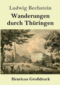 Title: Wanderungen durch Thüringen (Großdruck), Author: Ludwig Bechstein