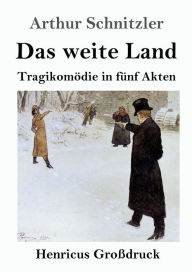 Title: Das weite Land (Großdruck): Tragikomödie in fünf Akten, Author: Arthur Schnitzler