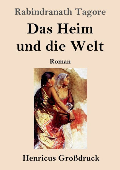 Das Heim und die Welt (Großdruck): Roman