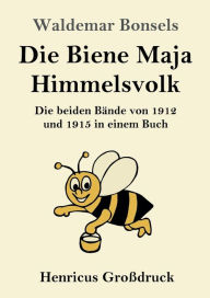 Title: Die Biene Maja / Himmelsvolk (Großdruck): Die beiden Bände von 1912 und 1915 in einem Buch, Author: Waldemar Bonsels