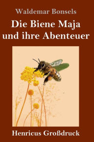 Title: Die Biene Maja und ihre Abenteuer (Groï¿½druck), Author: Waldemar Bonsels