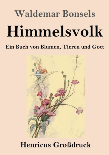 Himmelsvolk (Großdruck): Ein Buch von Blumen, Tieren und Gott