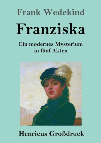 Franziska (Großdruck): Ein modernes Mysterium fünf Akten