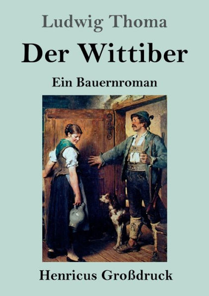 Der Wittiber (Großdruck): Ein Bauernroman