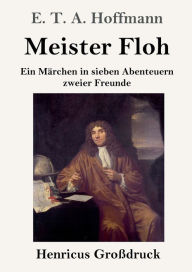 Title: Meister Floh (Großdruck): Ein Märchen in sieben Abenteuern zweier Freunde, Author: E. T. A. Hoffmann