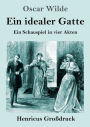 Ein idealer Gatte (Großdruck): Ein Schauspiel in vier Akten