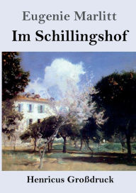 Title: Im Schillingshof (Großdruck), Author: Eugenie Marlitt