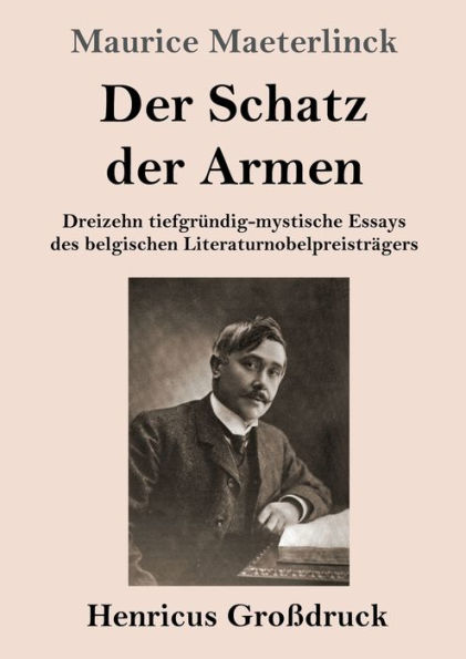 der Schatz Armen (Großdruck): Dreizehn tiefgründig-mystische Essays des belgischen Literaturnobelpreisträgers