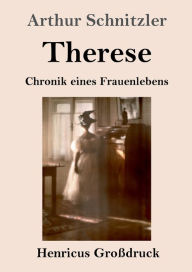 Title: Therese (Großdruck): Chronik eines Frauenlebens, Author: Arthur Schnitzler