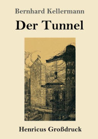 Title: Der Tunnel (Großdruck), Author: Bernhard Kellermann