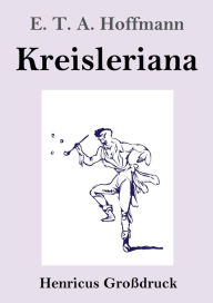 Title: Kreisleriana (Groï¿½druck), Author: E T a Hoffmann