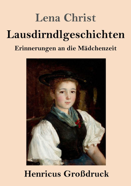 Lausdirndlgeschichten (Groï¿½druck): Erinnerungen an die Mï¿½dchenzeit