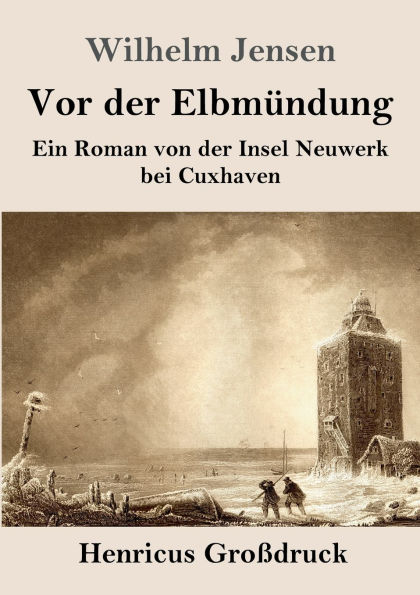 Vor der Elbmï¿½ndung (Groï¿½druck): Ein Roman von Insel Neuwerk bei Cuxhaven