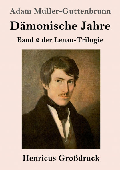 Dï¿½monische Jahre (Groï¿½druck): Band 2 der Lenau-Trilogie