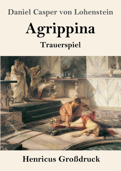 Agrippina (Groï¿½druck): Trauerspiel