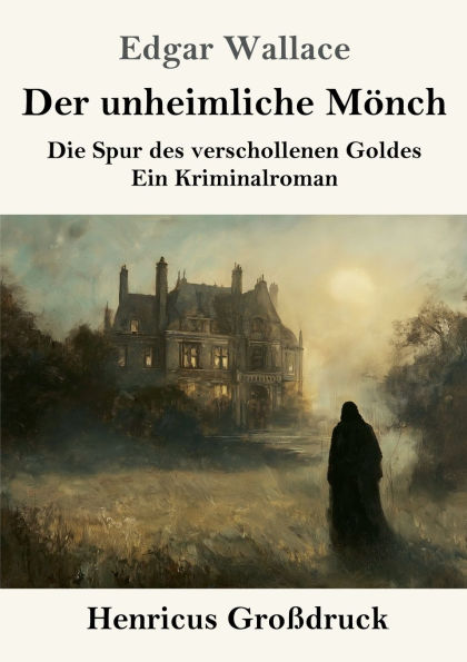 Der unheimliche Mï¿½nch (Groï¿½druck): Die Spur des verschollenen Goldes - ein Kriminalroman
