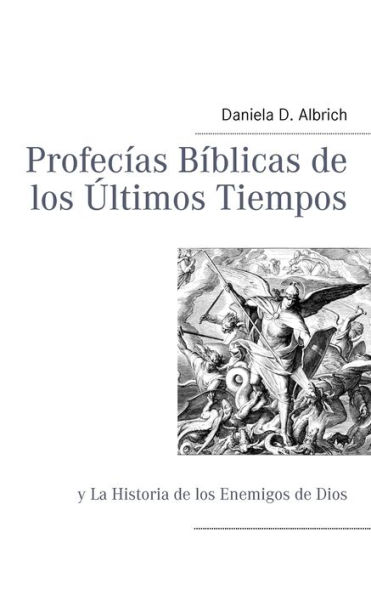 Profecï¿½as Bï¿½blicas de los ï¿½ltimos Tiempos: y La Historia de los Enemigos de Dios