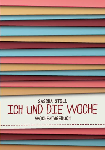 Ich und die Woche: Wochentagebuch