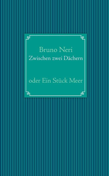 Zwischen zwei Dächern: oder Ein Stück Meer