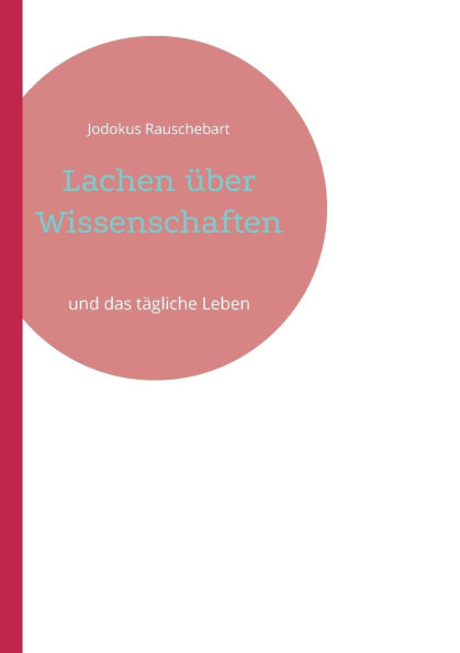 Lachen ï¿½ber Wissenschaften: und das tï¿½gliche Leben