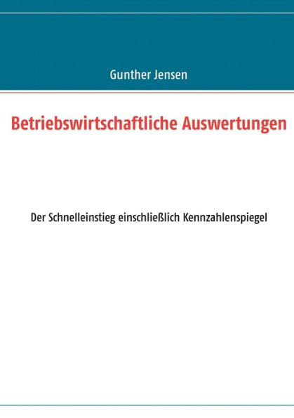 Betriebswirtschaftliche Auswertungen: Der Schnelleinstieg einschließlich Kennzahlenspiegel