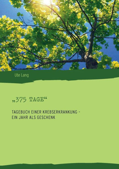 "375 Tage": Tagebuch einer Krebserkrankung - ein Jahr als Geschenk