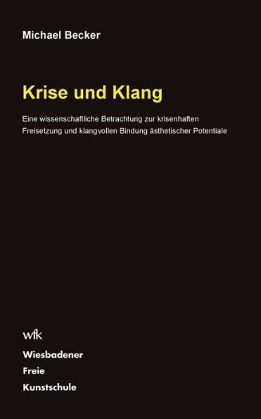 Krise und Klang: Eine wissenschaftliche Betrachtung zur krisenhaften Freisetzung und klangvollen Bindung Ã¯Â¿Â½sthetischer Potentiale