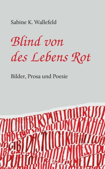 Blind von des Lebens Rot: Eine Kurzgeschichte, Gedichte und Bilder