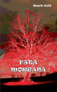Title: Fata Morgana, Author: Mark Gold