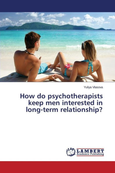 How do psychotherapists keep men interested in long-term relationship?