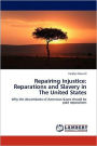 Repairing Injustice: Reparations and Slavery in The United States