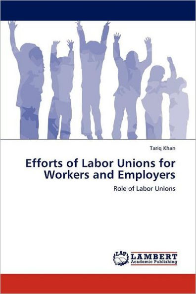 Efforts of Labor Unions for Workers and Employers