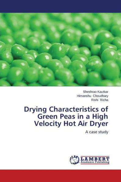 Drying Characteristics of Green Peas in a High Velocity Hot Air Dryer
