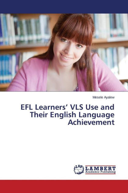 EFL Learners' VLS Use and Their English Language Achievement by Ayalew ...