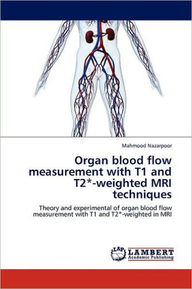 Organ Blood Flow Measurement with T1 and T2*-Weighted MRI Techniques