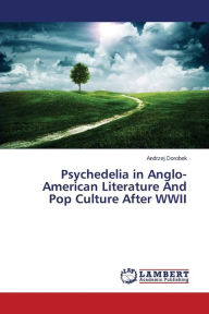 Title: Psychedelia in Anglo-American Literature and Pop Culture After WWII, Author: Dorobek Andrzej